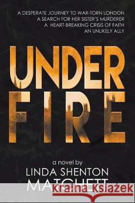 Under Fire Linda Shenton Matchett 9781632134080