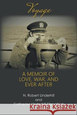 Voyage: A Memoir of Love, War, and Ever After Catherine Underhill Fitzpatrick, N Robert Underhill 9781632134202