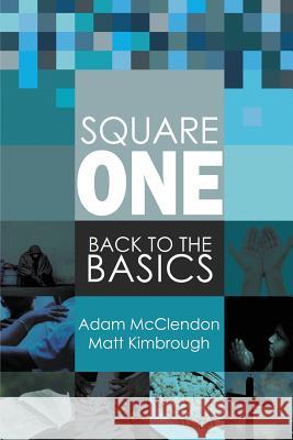 Square One: Back to the Basics Adam McClendon, Matt Kimbrough 9781632134783