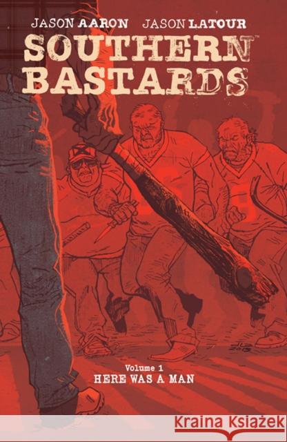 Southern Bastards Volume 1: Here Was a Man Jason Aaron 9781632150165