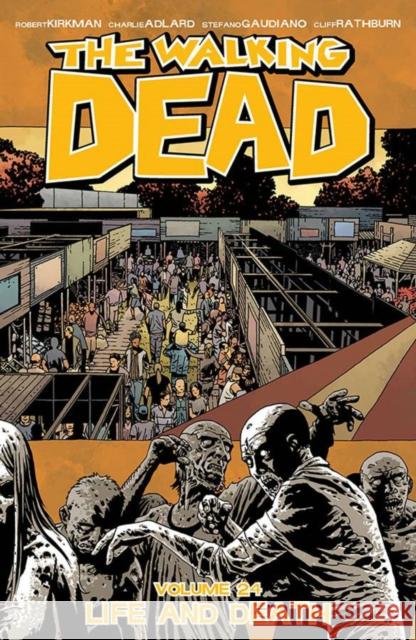 The Walking Dead Volume 24: Life and Death Robert Kirkman Charlie Adlard Stefano Gaudiano 9781632154026 Image Comics