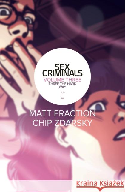 Sex Criminals Volume 3: Three the Hard Way Matt Fraction Chip Zdarsky 9781632155429