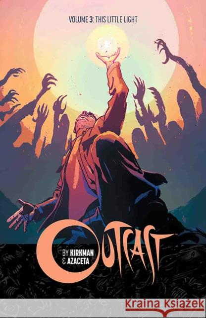 Outcast by Kirkman & Azaceta Volume 3: This Little Light Robert Kirkman Paul Azaceta Elizabeth Breitweiser 9781632156938