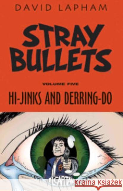 Stray Bullets Volume 5: Hi-Jinks and Derring-Do David Lapham 9781632157331