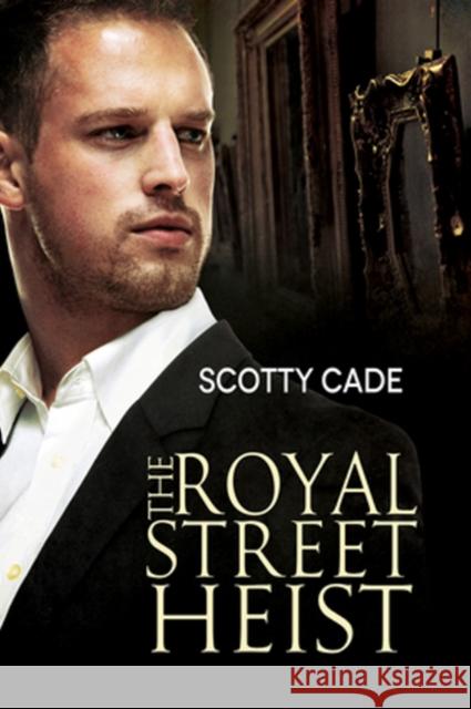 The Royal Street Heist Scotty Cade   9781632164216 Dreamspinner Press