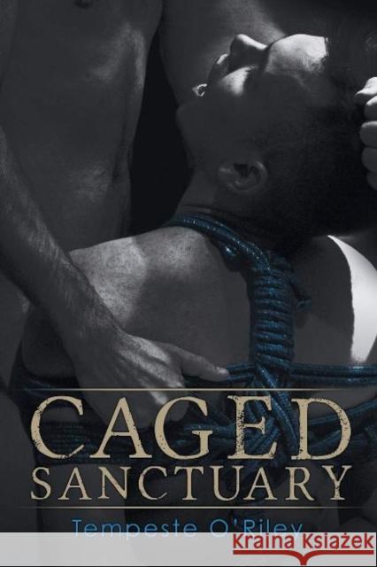 Caged Sanctuary Tempeste O'Riley   9781632166128