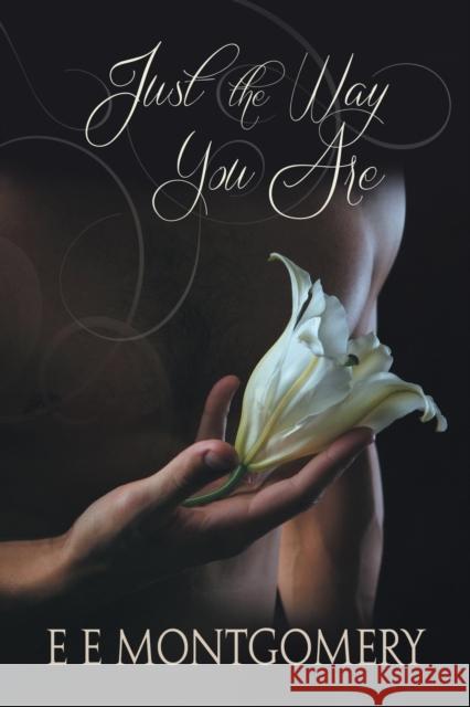 Just the Way You Are E E Montgomery   9781632168627 Dreamspinner Press