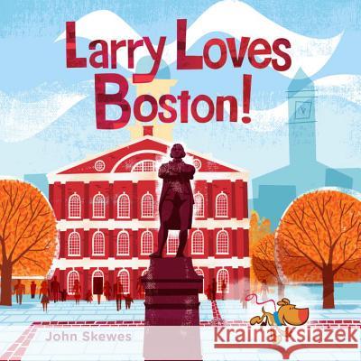 Larry Loves Boston!: A Larry Gets Lost Book John Skewes 9781632170477 Little Bigfoot