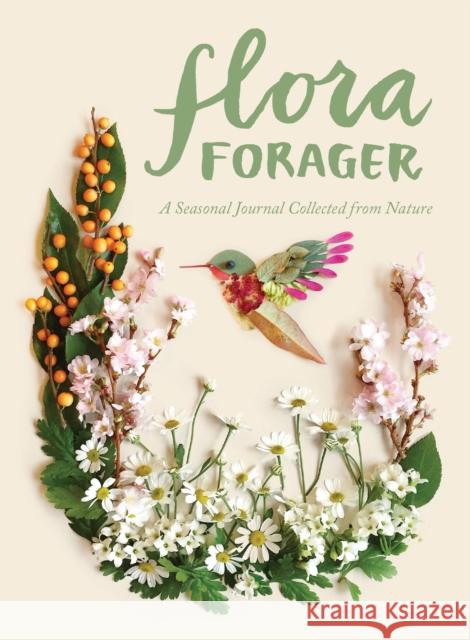 Flora Forager: A Seasonal Journal Collected from Nature Bridget Collins 9781632170729