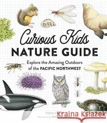 Curious Kids Nature Guide: Explore the Amazing Outdoors of the Pacific Northwest Fiona Cohen Marni Fylling 9781632170835 Little Bigfoot