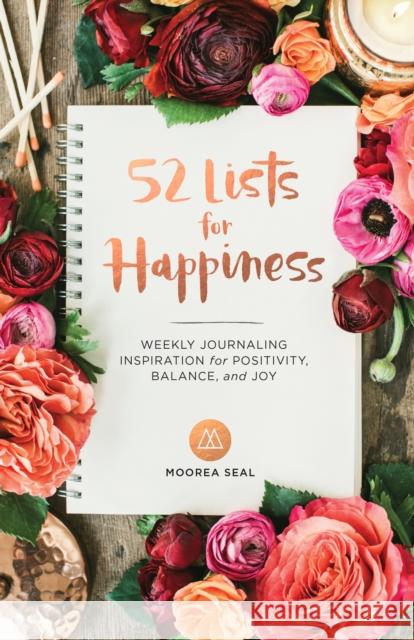 52 Lists For Happiness: Weekly Journaling Inspiration for Positivity, Balance, and Joy Moorea Seal 9781632170965