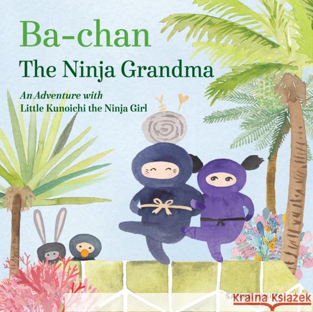 Ba-Chan the Ninja Grandma: An Adventure with Little Kunoichi the Ninja Girl Sanae Ishida 9781632171184 Little Bigfoot