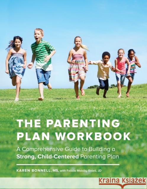 The Parenting Plan Workbook: A Comprehensive Guide to Building a Strong, Child-Centered Parenting Plan Karen Bonnell 9781632171450 Sasquatch Books