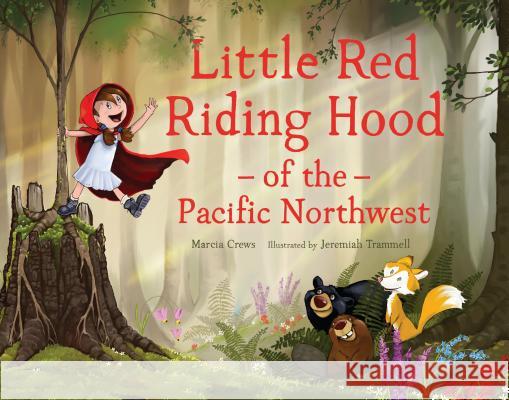 Little Red Riding Hood of the Pacific Northwest Marcia Crews Jeremiah Trammell 9781632171832