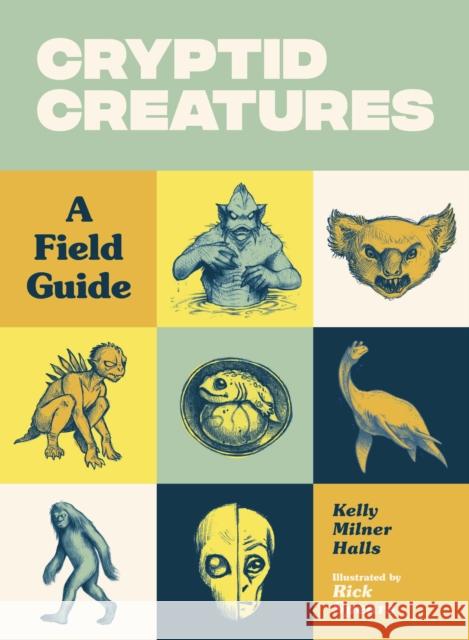 Cryptid Creatures: A Field Guide to 50 Fascinating Beasts Halls, Kelly Milner 9781632172105