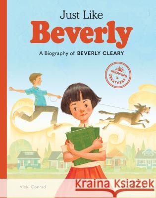 Just Like Beverly: A Biography of Beverly Cleary Vicki Conrad David Hohn 9781632172228