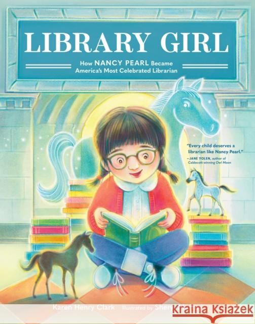 Library Girl: How Nancy Pearl Became America's Most Celebrated Librarian Karen Henry Clark Sheryl Murray 9781632173188 Little Bigfoot