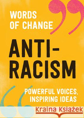 Anti-Racism (Words of Change Series): Powerful Voices, Inspiring Ideas Rankin, Kenrya 9781632173409 Spruce Books