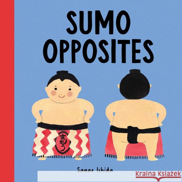 Sumo Opposites: (Stocking Stuffer for Babies and Toddlers) Ishida, Sanae 9781632173430 Little Bigfoot