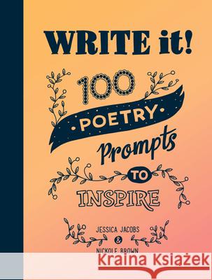Write it!: 100 Poetry Prompts to Inspire Nickole Brown 9781632173478 Sasquatch Books