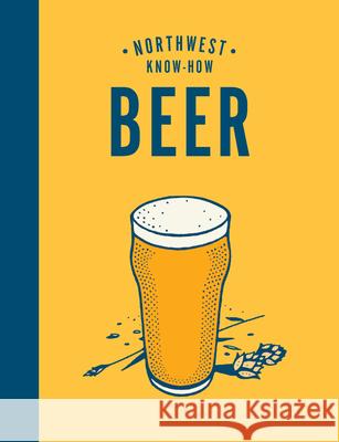 Northwest Know-How: Beer Jacob Uitti 9781632173515 Sasquatch Books