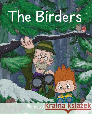 The Birders: An Unexpected Encounter in the Northwest Woods Rob Albanese 9781632173638