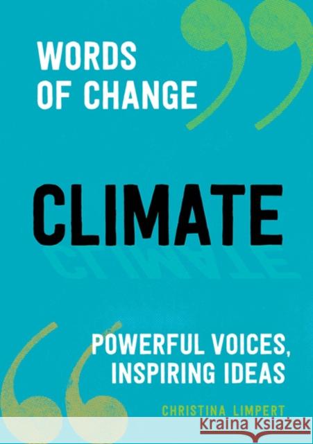 Climate: Powerful Voices, Inspiring Ideas Christina Limpert 9781632173782 Sasquatch Books