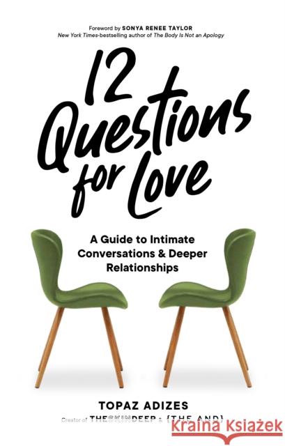 12 Questions for Love: A Guide to Intimate Conversations and Deeper Relationships Topaz Adizes Sonya Renee Taylor 9781632174901 Sasquatch Books