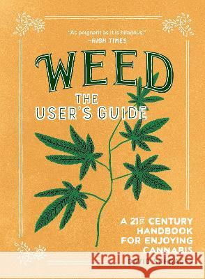 Weed: The User\'s Guide: A 21st Century Handbook for Enjoying Cannabis David Schmader Alex DeSpain 9781632174963 Sasquatch Books