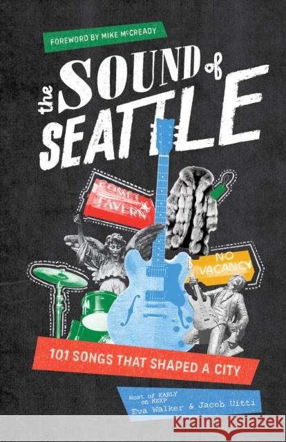 The Sound of Seattle: 101 Songs that Shaped a City Jacob Uitti 9781632175144 Blue Star Press