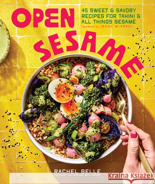 Open Sesame: 45 Sweet & Savory Recipes for Tahini & All Things Sesame Rachel Belle 9781632175274 Sasquatch Books