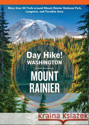 Day Hike Washington: Mount Rainier, 5th Edition: More Than 50 Trails Around Mount Rainier National Park, Longmire, and Paradise a Rea Ron C. Judd 9781632175526 Sasquatch Books