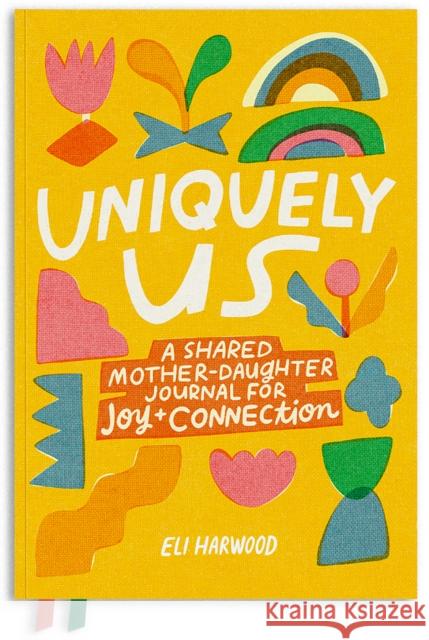 Uniquely Us: A Mother-Daughter Pass Back and Forth Journal Eli Harwood 9781632175953