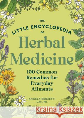 Common Herbal Remedies for Everyday Ailments: The Little Encyclopedia of Home Medicine Angela Renzetti 9781632175991 Sasquatch Books