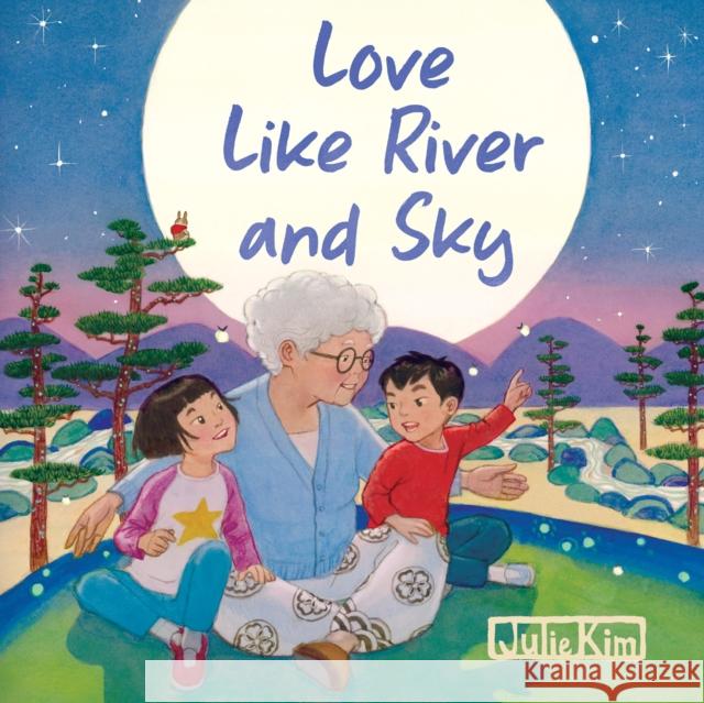Love Like River and Sky: A Grandma's Love Julie Kim 9781632176158