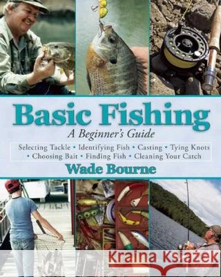 Basic Fishing: A Beginner's Guide Wade Bourne 9781632203380 Skyhorse Publishing