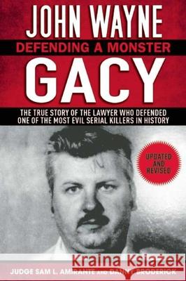 John Wayne Gacy: Defending a Monster: The True Story of the Lawyer Who Defended One of the Most Evil Serial Killers in History Amirante, Sam L. 9781632203632 Skyhorse Publishing