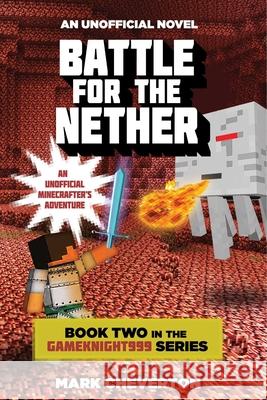 Battle for the Nether: Book Two in the Gameknight999 Series: An Unofficial Minecrafter's Adventure Mark Cheverton 9781632207128