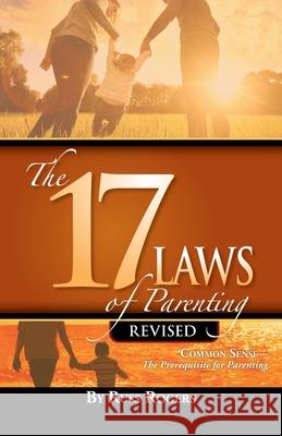 The 17 Laws of Parenting Russ Rogers (Penetration Tester for a Federal Agency and Co-Founder/Chief Executive Officer Peak Security Inc) 9781632210159