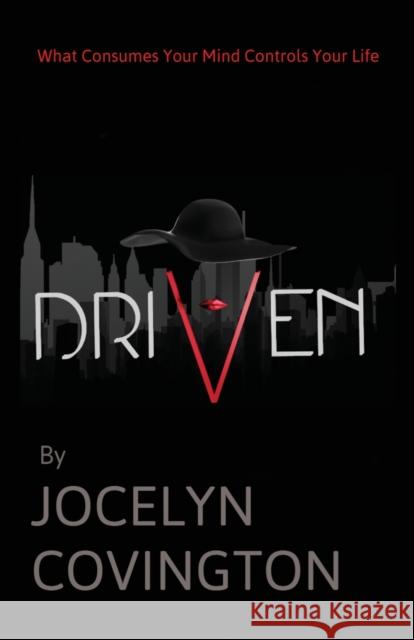 Driven: What Consumes Your Mind Controls Your Life Jocelyn Covington 9781632210173