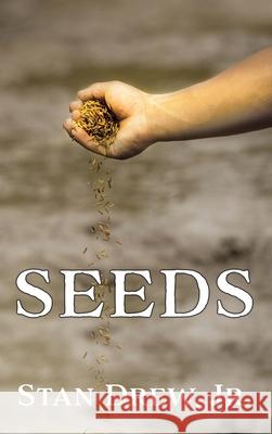 Seeds Stan Drew, Jr 9781632210791 Xulon Press