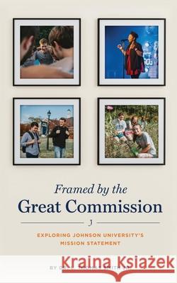 Framed by the Great Commission L Thomas Smith, Jr 9781632211293 Xulon Press