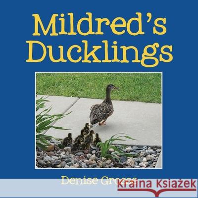 Mildred's Ducklings Denise Grosse 9781632212122 Xulon Press