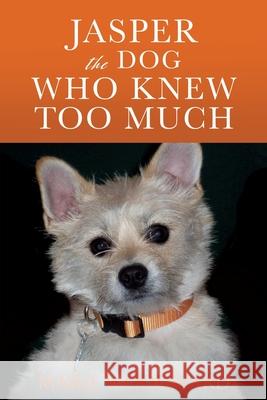 Jasper the Dog Who Knew Too Much Marie Woodward 9781632212252 Xulon Press