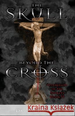 The Skull Beyond the Cross: Guardians of the Secrets Book 2 Dr James Rankin 9781632212870