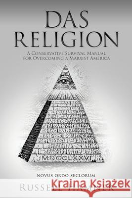 Das Religion: A Conservative Survival Manual for Overcoming a Marxist America Russell Hamner 9781632213181 Liberty Hill Publishing