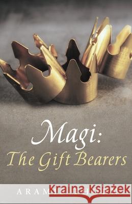 Magi: The Gift Bearers Aramis Thorn 9781632213976 Xulon Press