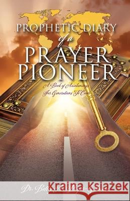 Prophetic Diary of a Prayer Pioneer Dr Betty A Pryor-Gilmore 9781632214256 Xulon Press
