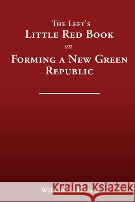 The Left's Little Red Book on Forming a New Green Republic William L Kovacs 9781632214416 Liberty Hill Publishing