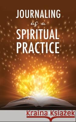 Journaling as a Spiritual Practice Anne Samson 9781632214430 Xulon Press